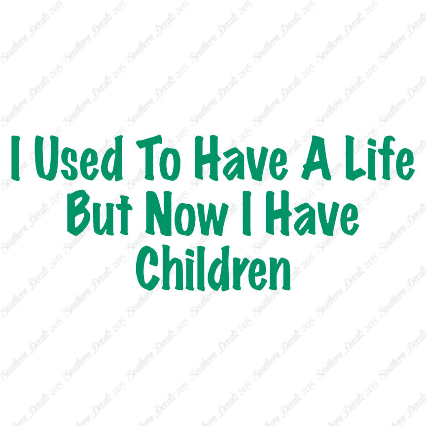 Used To Have A Life Now Children