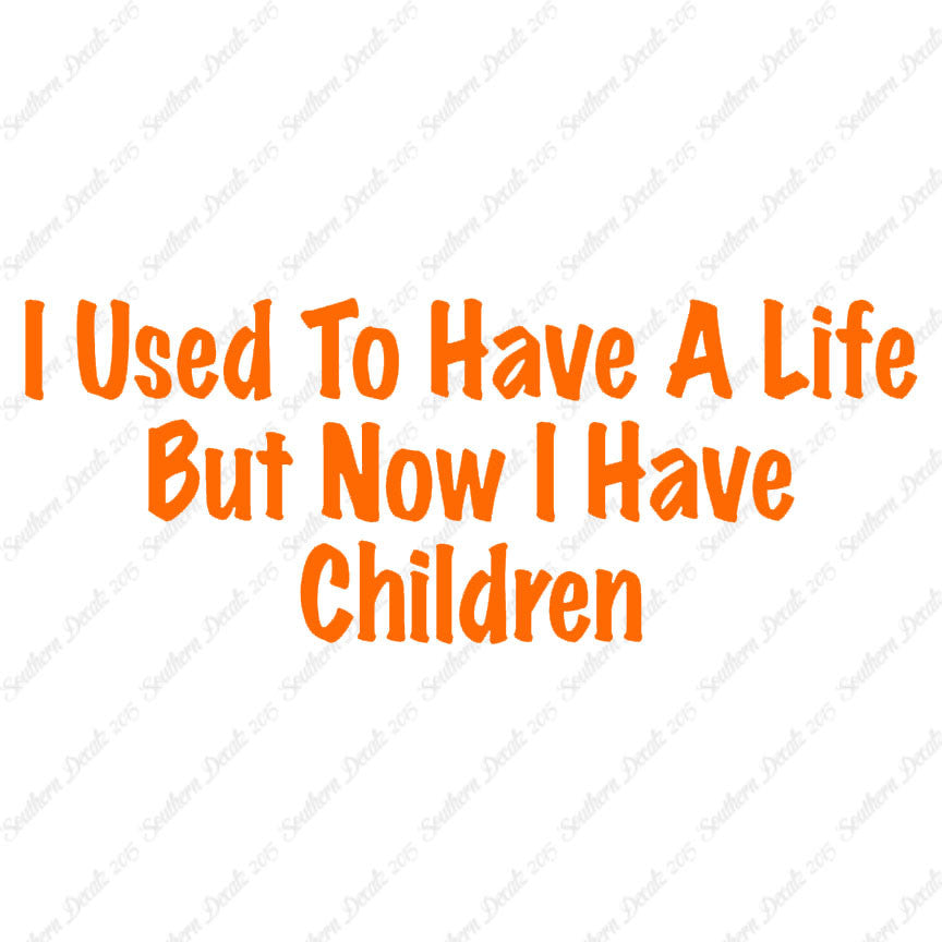Used To Have A Life Now Children