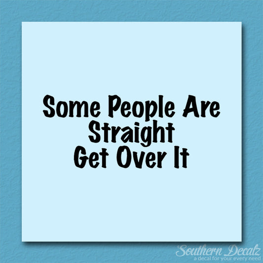 Some People Are Straight Get Over It