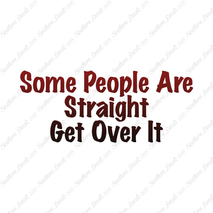 Some People Are Straight Get Over It