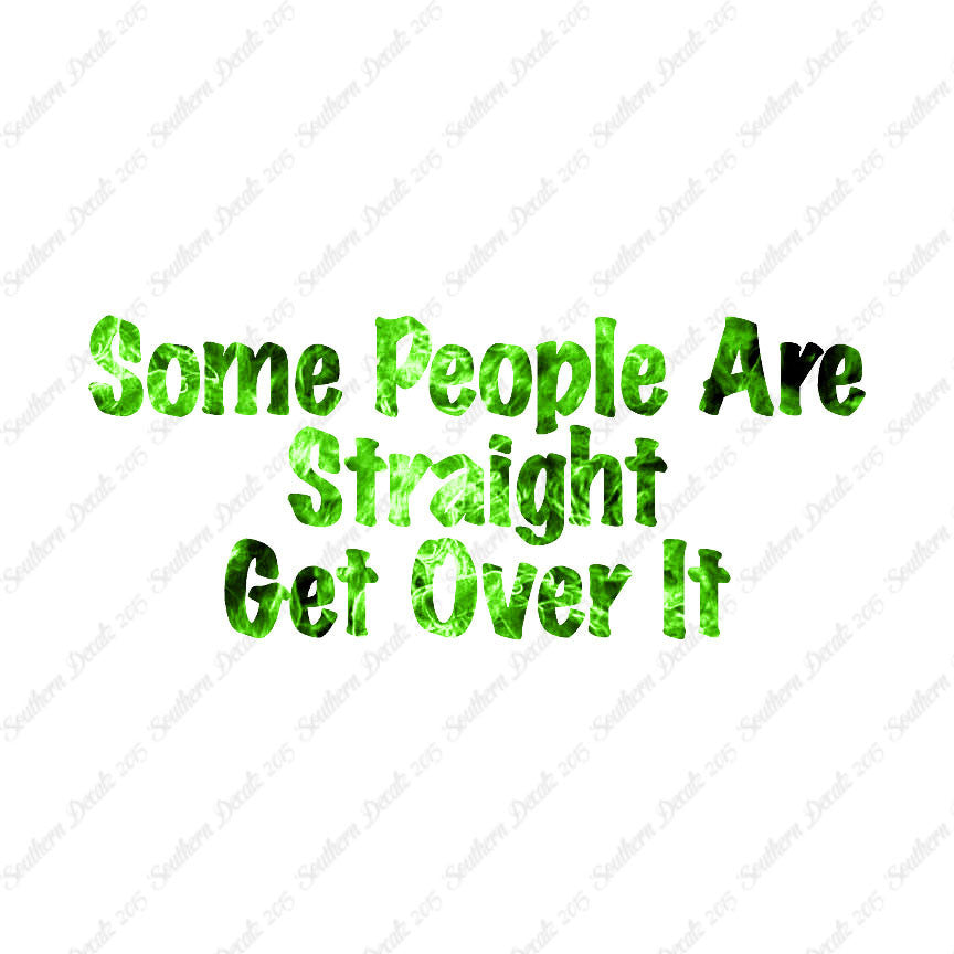 Some People Are Straight Get Over It