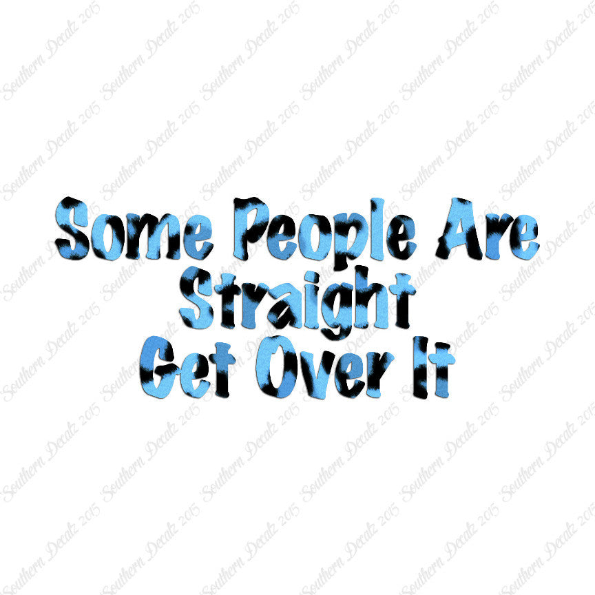 Some People Are Straight Get Over It