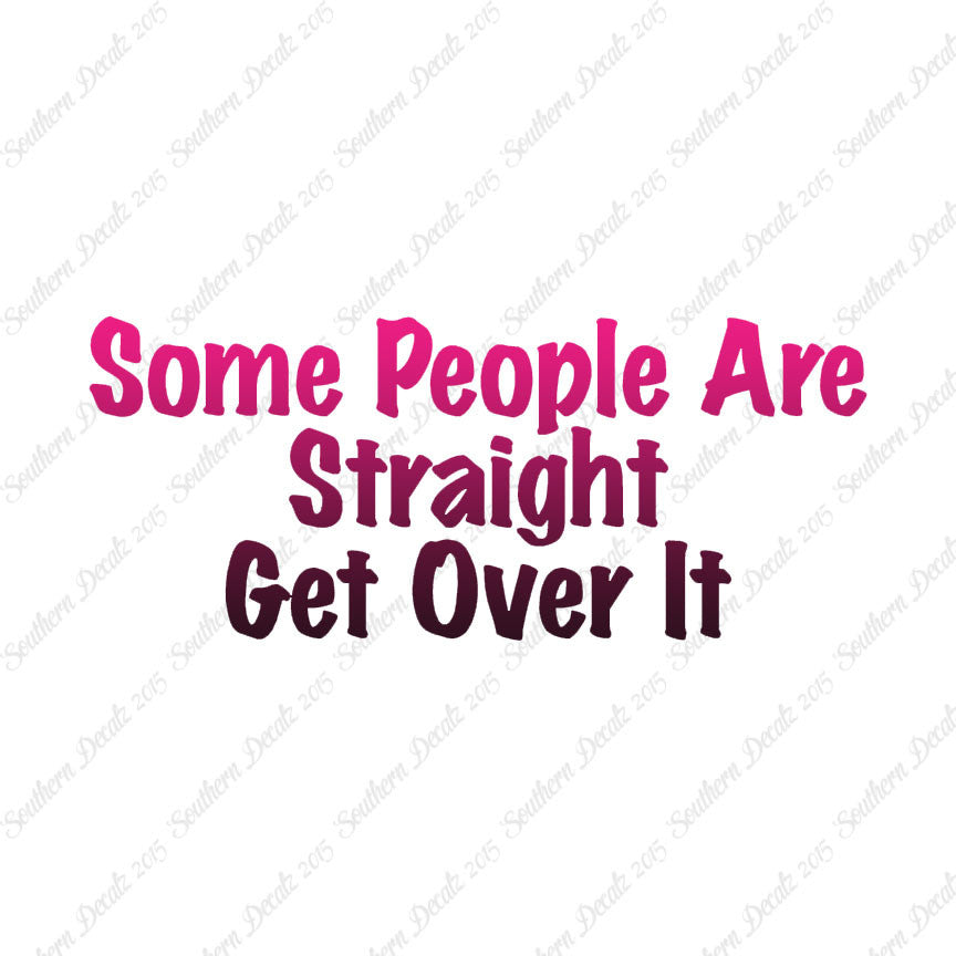 Some People Are Straight Get Over It