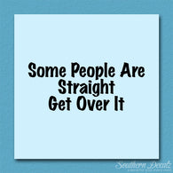 Some People Are Straight Get Over It