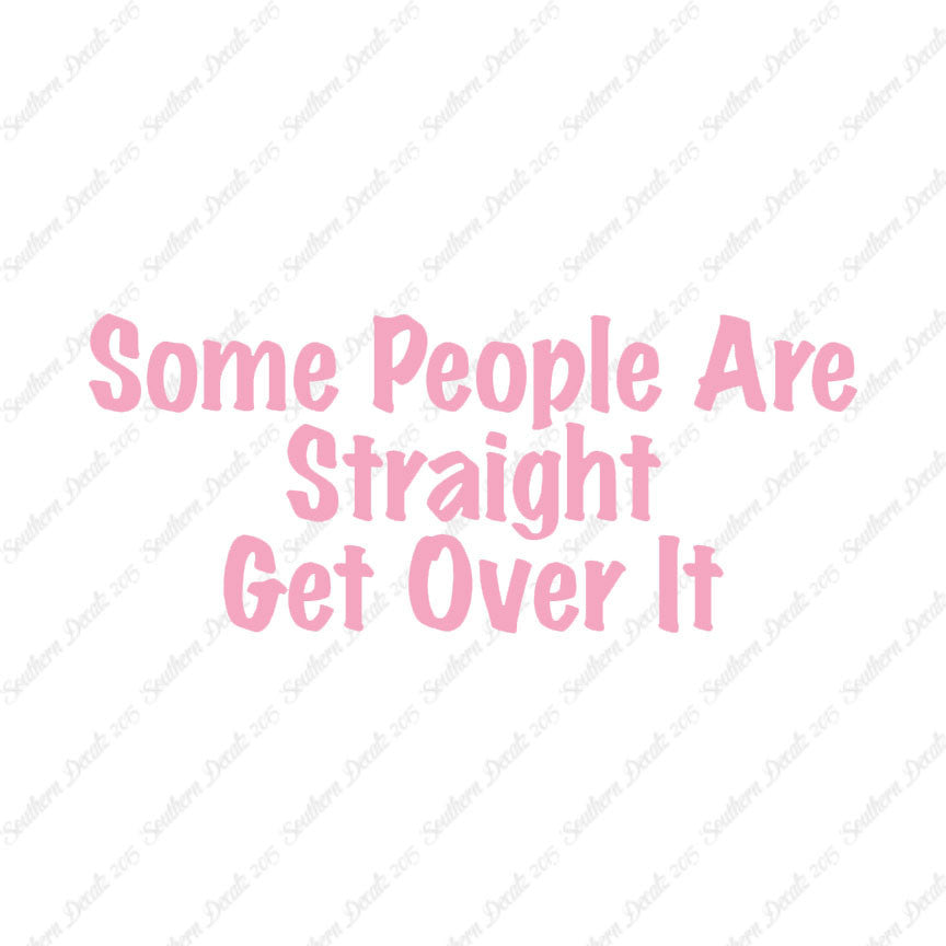 Some People Are Straight Get Over It