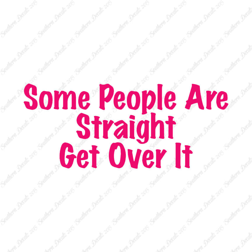 Some People Are Straight Get Over It
