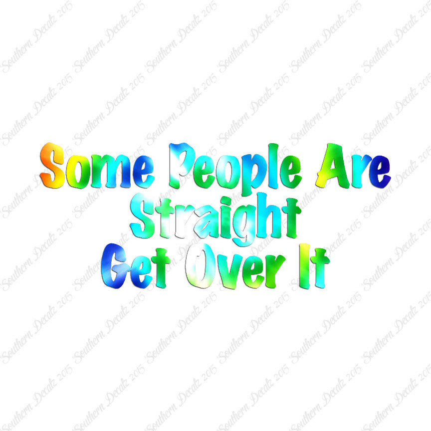 Some People Are Straight Get Over It
