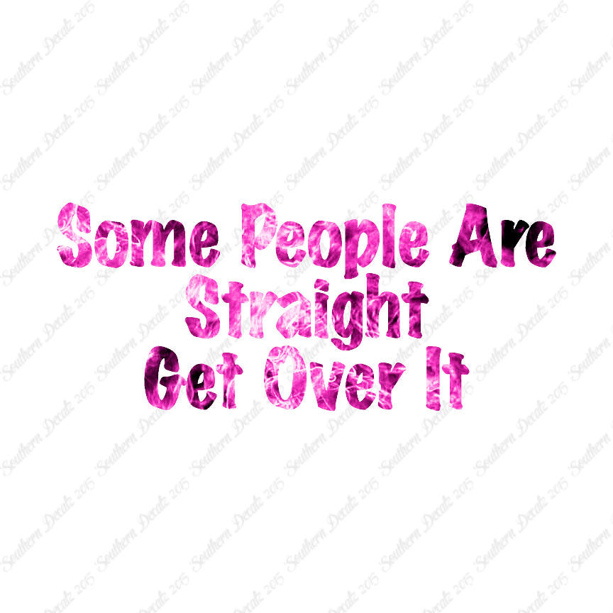 Some People Are Straight Get Over It