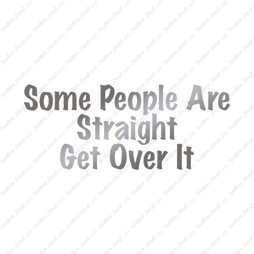 Some People Are Straight Get Over It