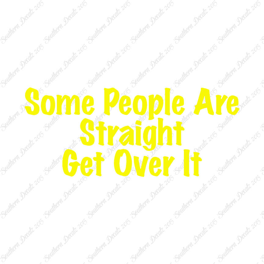 Some People Are Straight Get Over It
