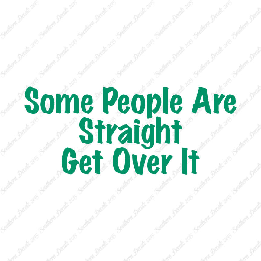 Some People Are Straight Get Over It