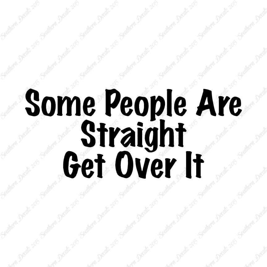 Some People Are Straight Get Over It