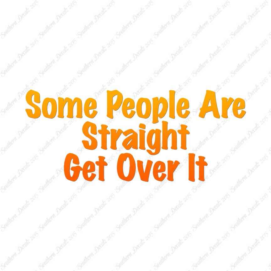 Some People Are Straight Get Over It