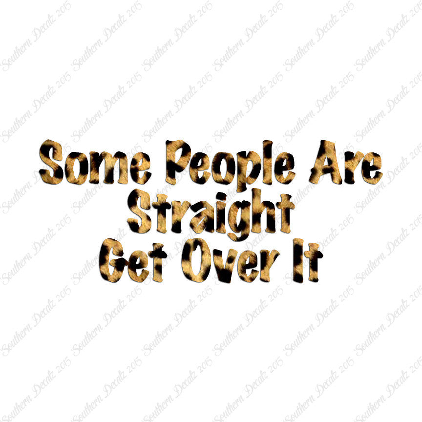 Some People Are Straight Get Over It