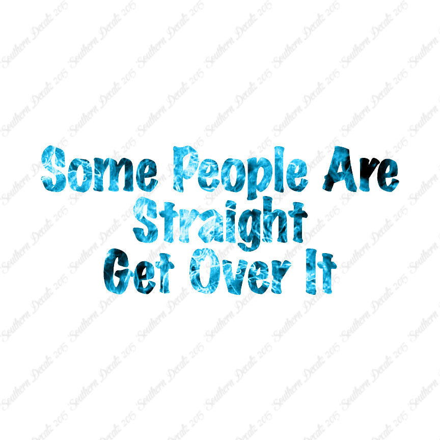 Some People Are Straight Get Over It