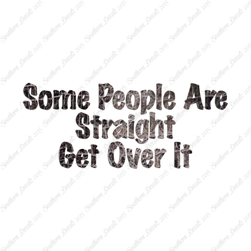Some People Are Straight Get Over It