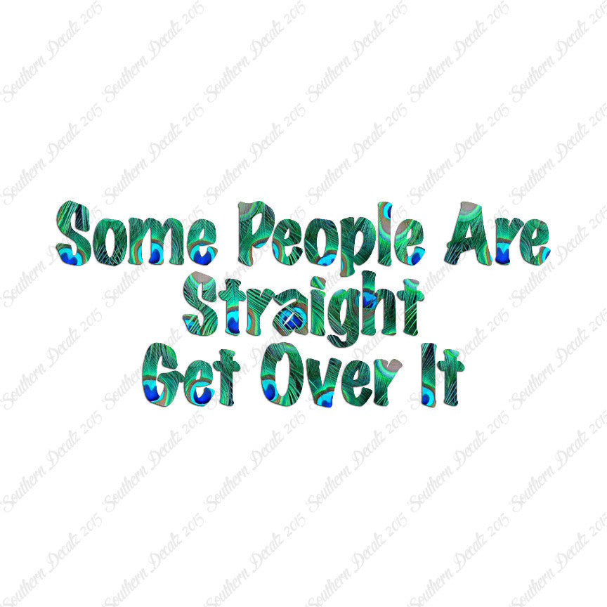 Some People Are Straight Get Over It