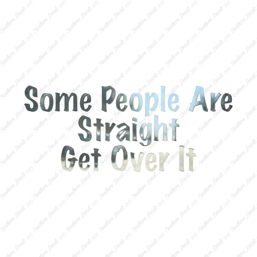 Some People Are Straight Get Over It