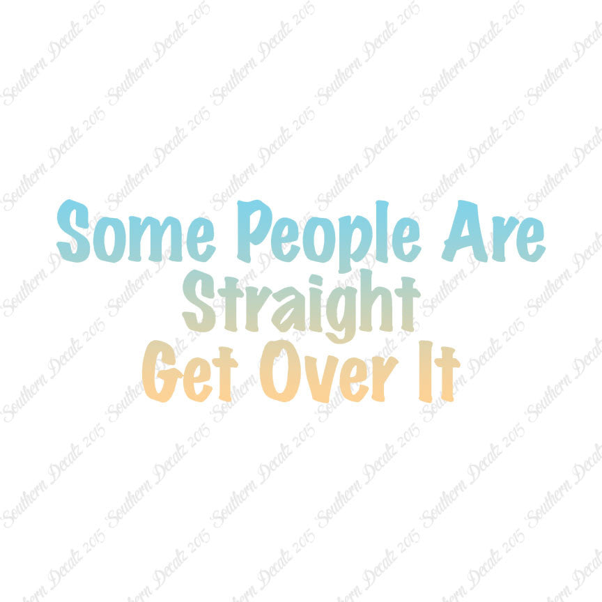 Some People Are Straight Get Over It