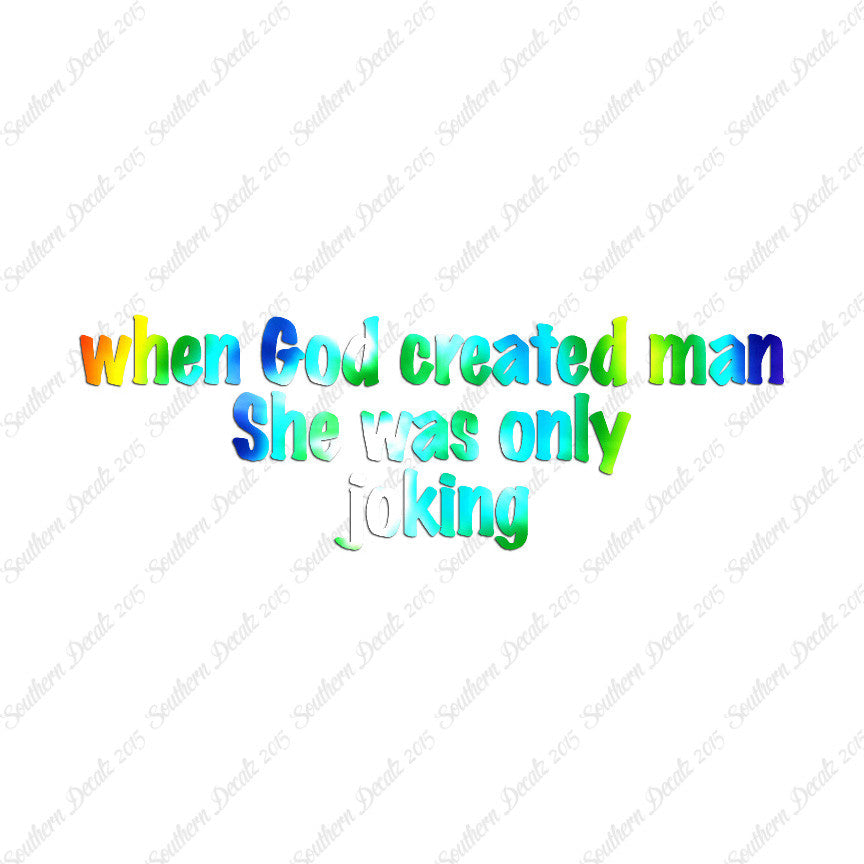 When God Created Man She Was Joking