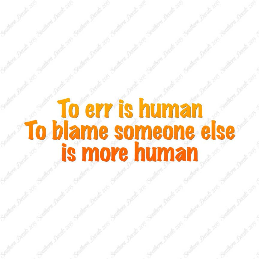 Too Err Human Blame Someone