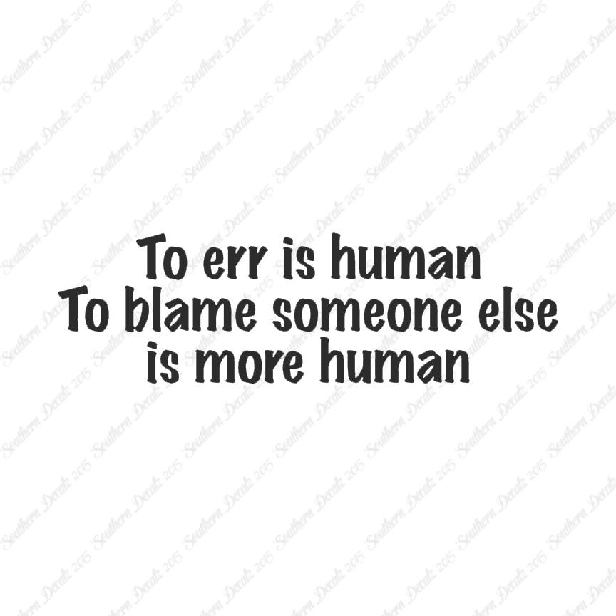 Too Err Human Blame Someone