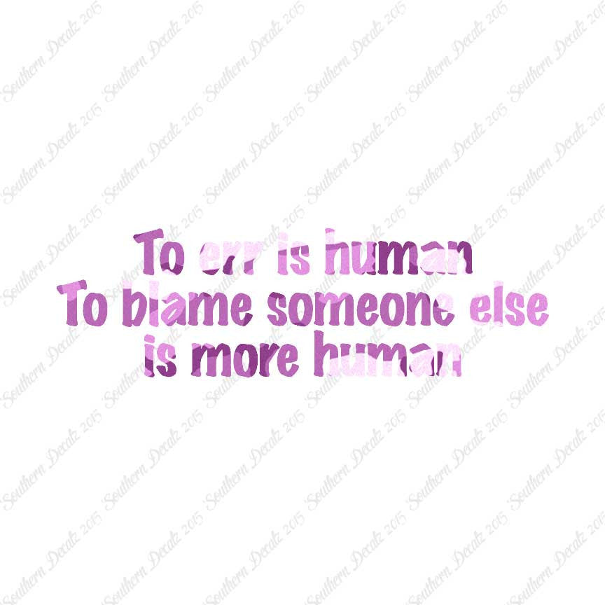 Too Err Human Blame Someone