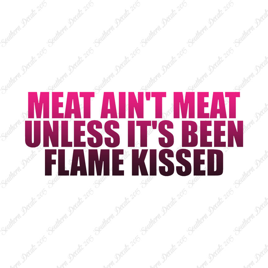 Meat Isn't Meat Unless Flame Kissed