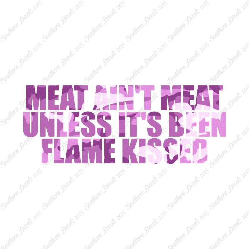 Meat Isn't Meat Unless Flame Kissed