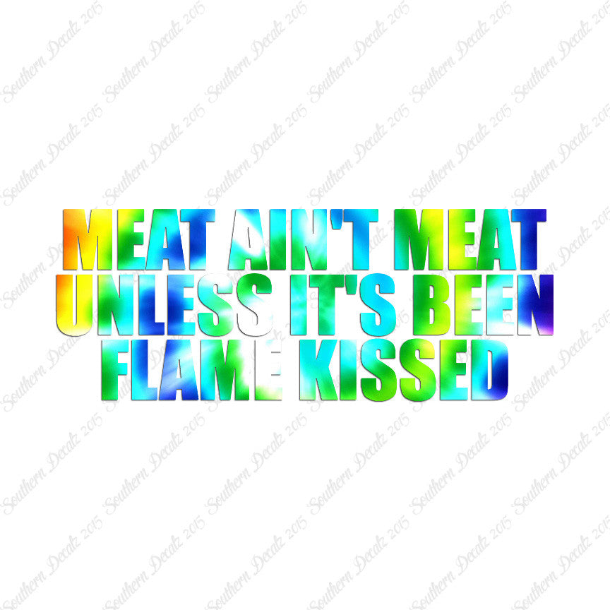 Meat Isn't Meat Unless Flame Kissed