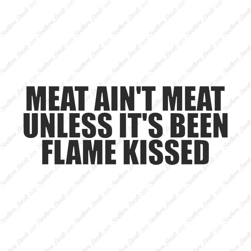 Meat Isn't Meat Unless Flame Kissed