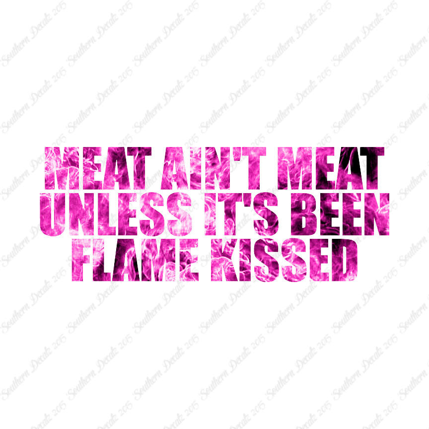 Meat Isn't Meat Unless Flame Kissed