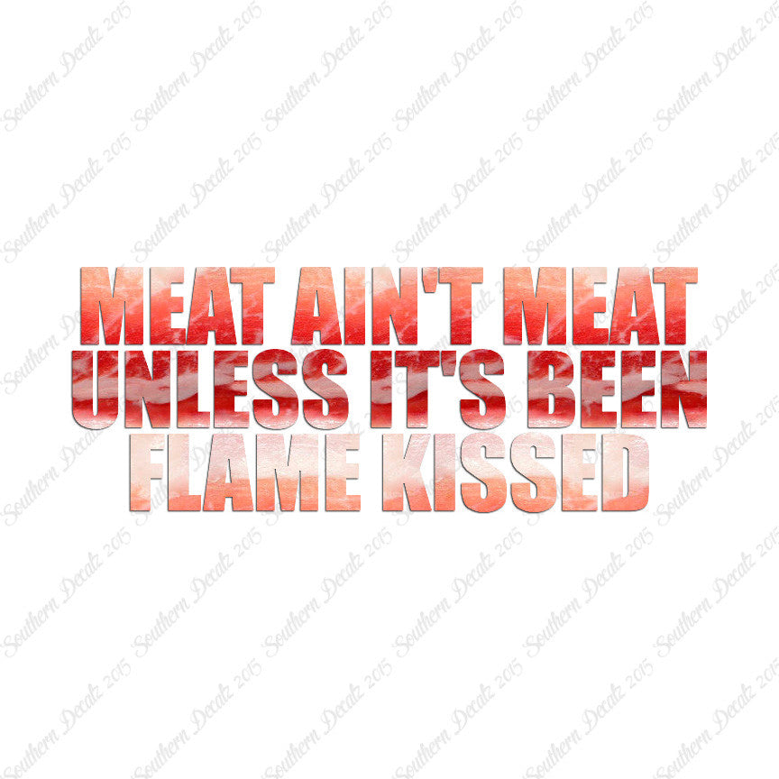 Meat Isn't Meat Unless Flame Kissed