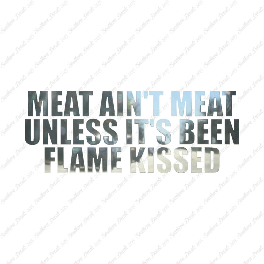 Meat Isn't Meat Unless Flame Kissed