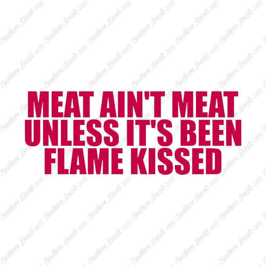 Meat Isn't Meat Unless Flame Kissed