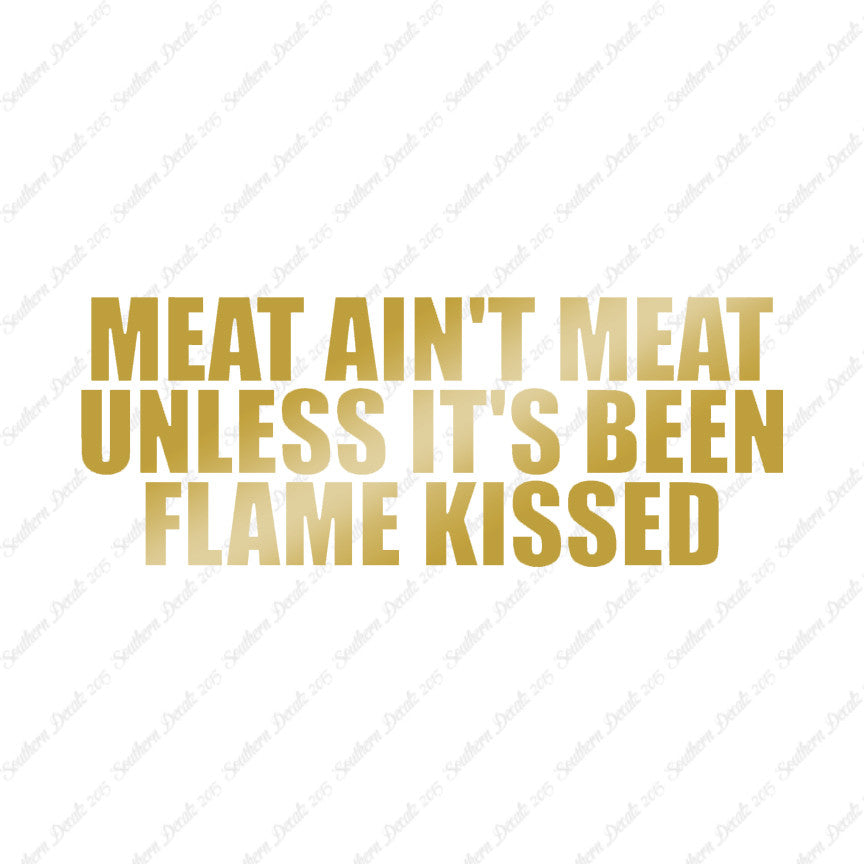 Meat Isn't Meat Unless Flame Kissed