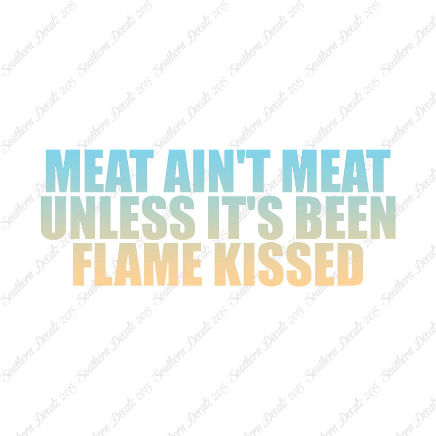 Meat Isn't Meat Unless Flame Kissed