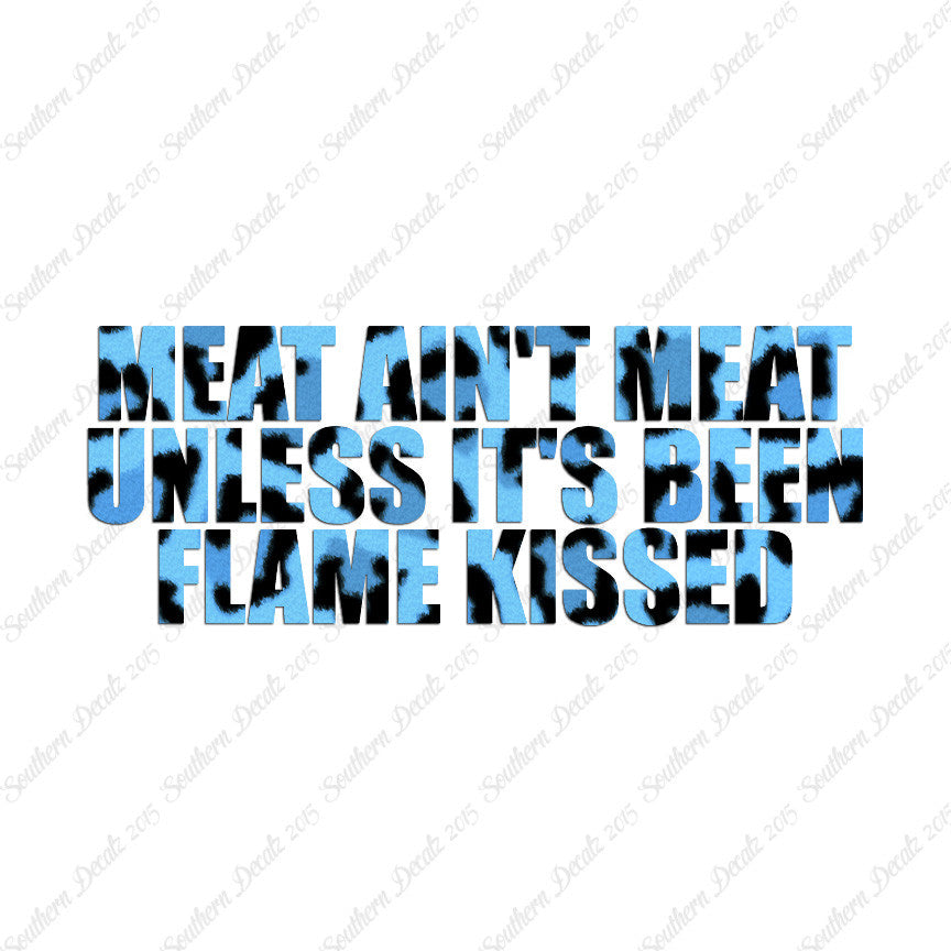 Meat Isn't Meat Unless Flame Kissed