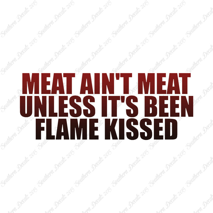 Meat Isn't Meat Unless Flame Kissed