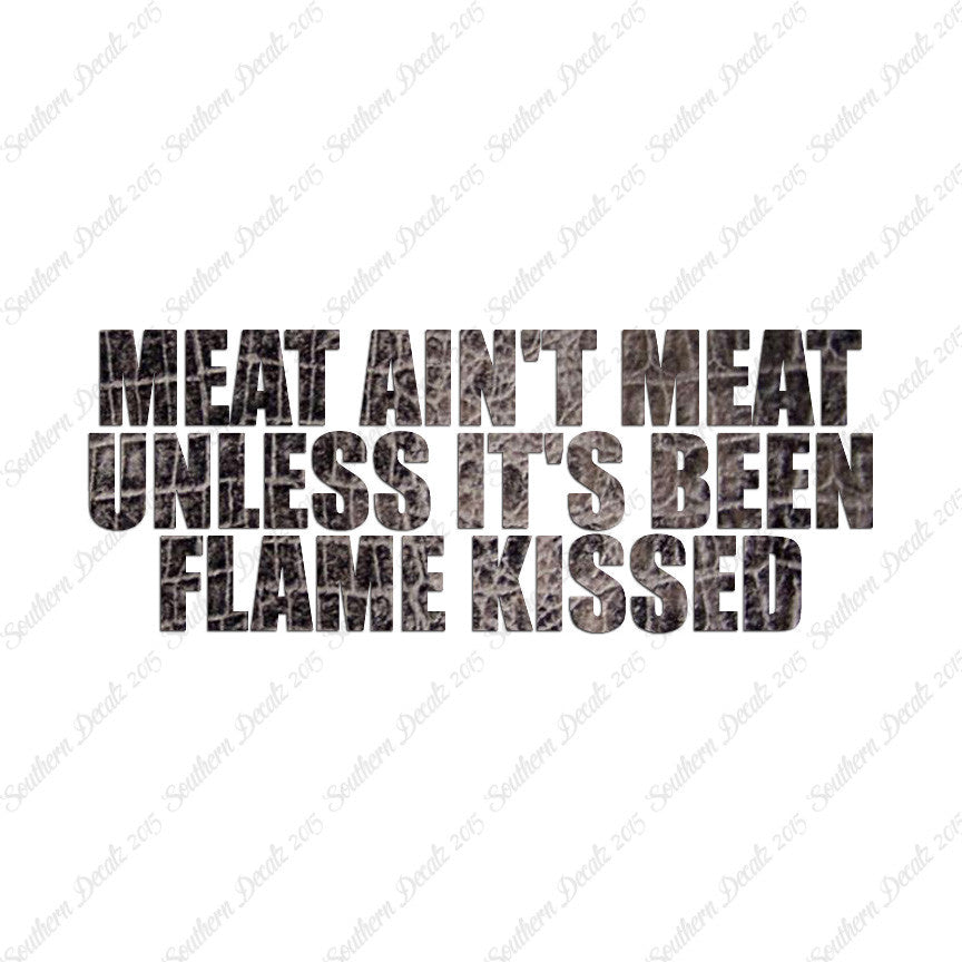 Meat Isn't Meat Unless Flame Kissed