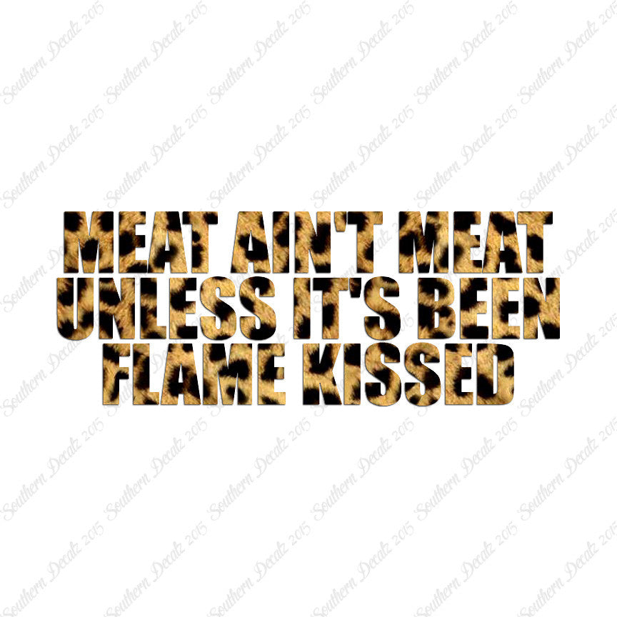 Meat Isn't Meat Unless Flame Kissed