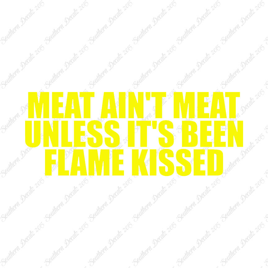 Meat Isn't Meat Unless Flame Kissed