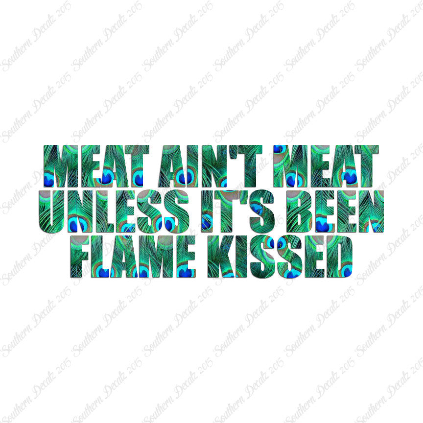 Meat Isn't Meat Unless Flame Kissed