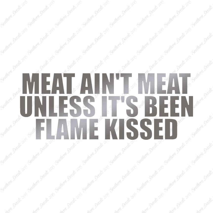 Meat Isn't Meat Unless Flame Kissed