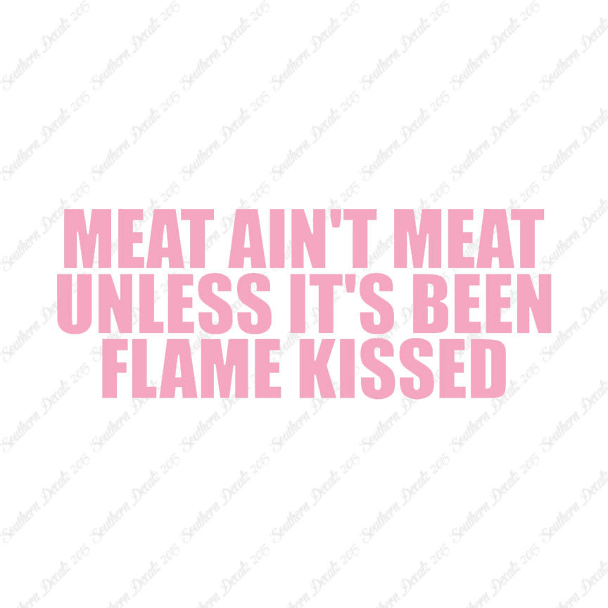 Meat Isn't Meat Unless Flame Kissed