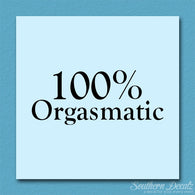 100% Orgasmatic