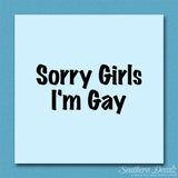 Sorry Girls I'm Gay