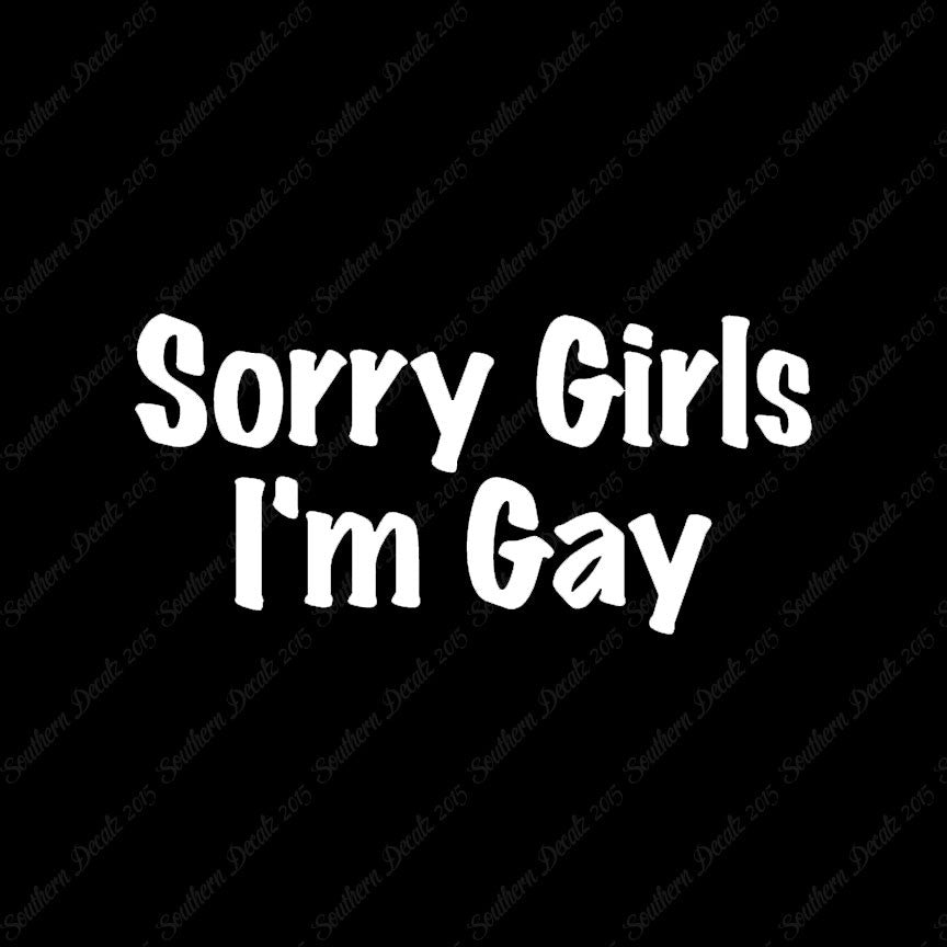 Sorry Girls I'm Gay