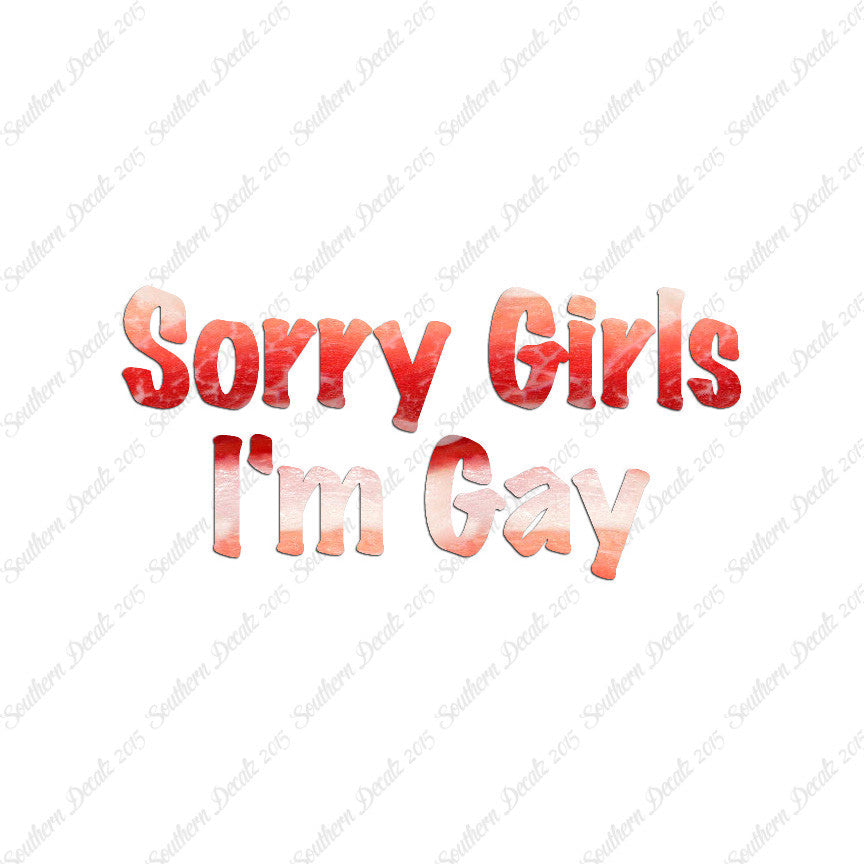 Sorry Girls I'm Gay