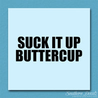 Suck It Up Buttercup